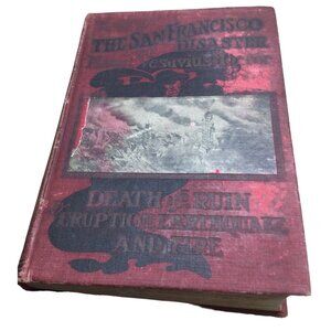 The Complete History Of San Francisco Disaster & Mount Vesuvius Horror Book 1906